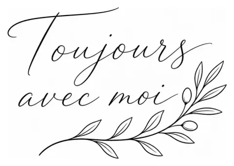 The words "Toujours avec moi" in fine handwriting across two lines, accompanied by a small olive branch
